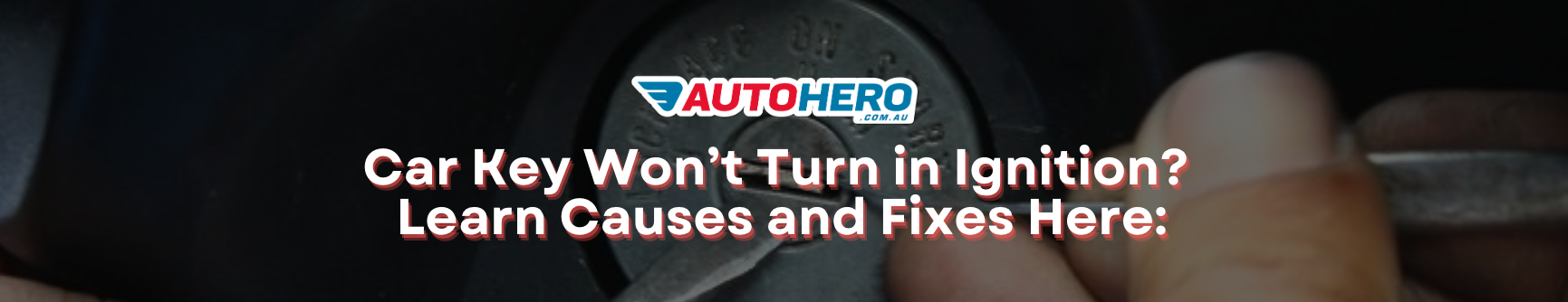 Car Key Won’t Turn in Ignition? 
Learn Causes and Fixes Here:
